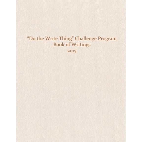 The Do the Write Thing Challenge Program: Do the Write Thing Challenge Program - Book of Writings 2015 (Paperback)