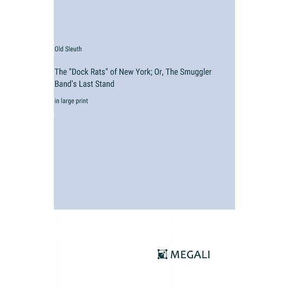 The "Dock Rats" of New York; Or, The Smuggler Band's Last Stand: in large print, (Hardcover)