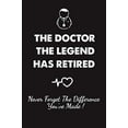 thumbnail image 1 of Pre-Owned The Doctor The Legend Has Retired - Never Forget the Difference You've Made!: Funny Retirement Gifts for Doctors, 1 of 1