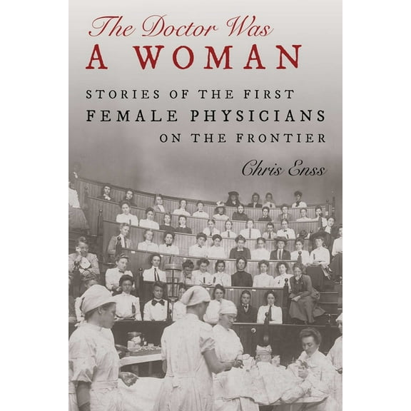 Doctor Was a Woman: Stories of the First Female Physicians on the Frontier, (Hardcover)
