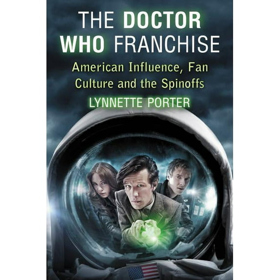 The Doctor Who Franchise: American Influence, Fan Culture and the Spinoffs, (Paperback)