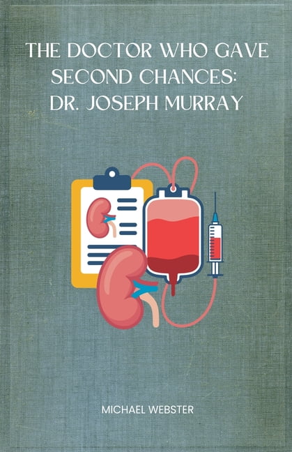 The Doctor Who Gave Second Chances: Dr. Joseph Murray, (Paperback)