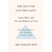 The Doctor and the Saint Caste, Race, and Annihilation of Caste, the Debate Between B.R. Ambedkar and M.K. Gandhi, Paperback