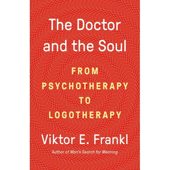 The Doctor and the Soul : From Psychotherapy to Logotherapy (Paperback)