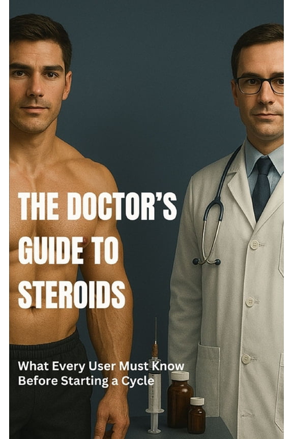 The Doctor's Guide to Strength & Muscle The Doctor's Guide to Steroids: What Every User Must Know Before Starting a Cycle, (Paperback)
