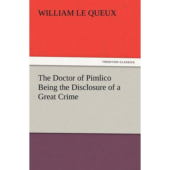 The Doctor of Pimlico Being the Disclosure of a Great Crime (Paperback)