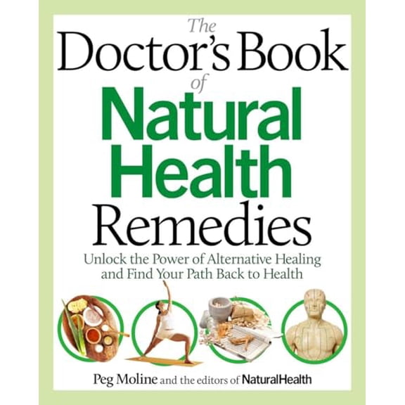 Pre-Owned The Doctor's Book of Natural Health Remedies: Unlock the Power of Alternative Healing and Find Your Path Back to Health (Paperback) 0989594084 9780989594080