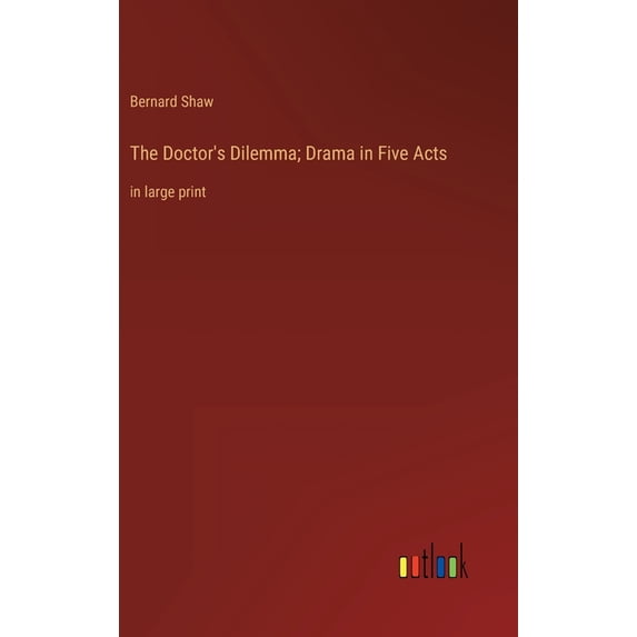 The Doctor's Dilemma; Drama in Five Acts: in large print, (Hardcover)