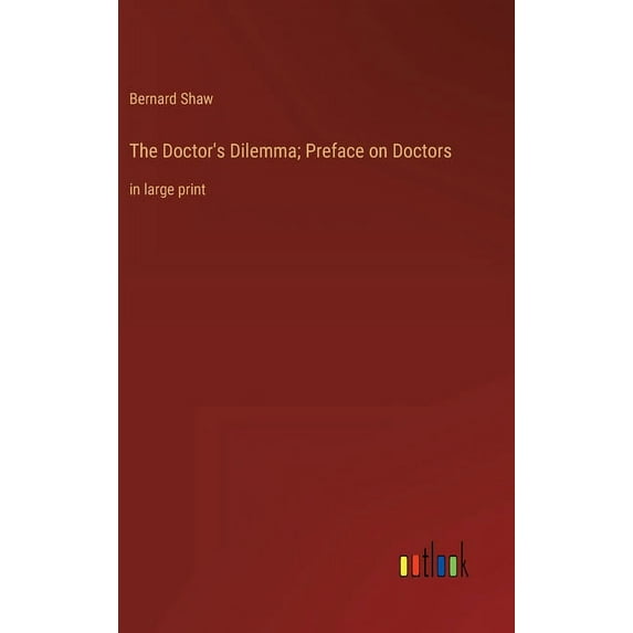 The Doctor's Dilemma; Preface on Doctors: in large print, (Hardcover)
