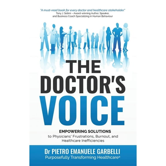 The Doctor's Voice: Empowering solutions to physicians' frustrations, burnout, and healthcare inefficiencies, (Paperback)