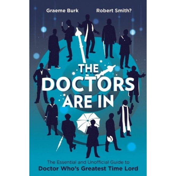 The Doctors Are In : The Essential and Unofficial Guide to Doctor Who's Greatest Time Lord (Paperback)