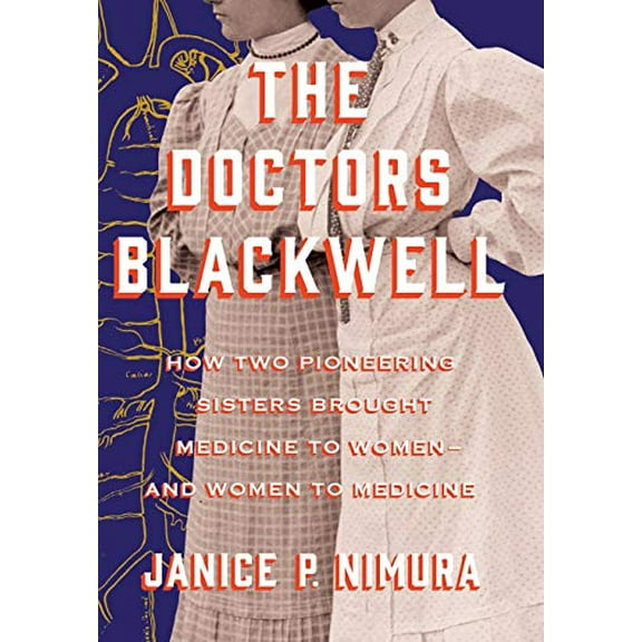 Pre-Owned The Doctors Blackwell: How Two Pioneering Sisters Brought Medicine to Women and Women to Medicine (Hardcover) 0393635546 9780393635546