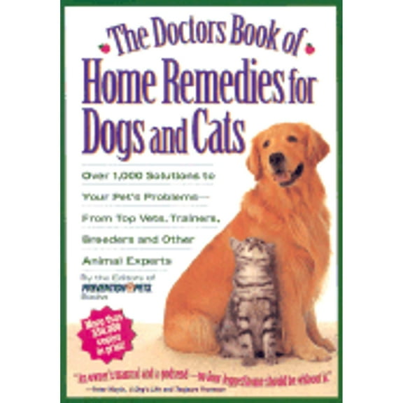 Pre-Owned The Doctor's Book of Home Remedies for Dogs and Cats: Over 1,000 Solutions to Your Pet's Problems--From Top Vets, Trainers, Breeders, and Other Animal (Paperback) 1579540104 9781579540104