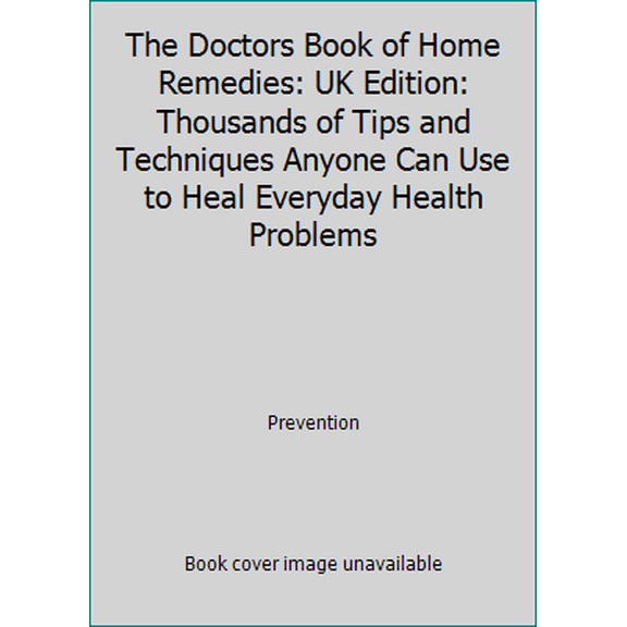 Pre-Owned The Doctors Book of Home Remedies: UK Edition: Thousands of Tips and Techniques Anyone Can Use to Heal Everyday Health Problems (Hardcover) 087596270X 9780875962702