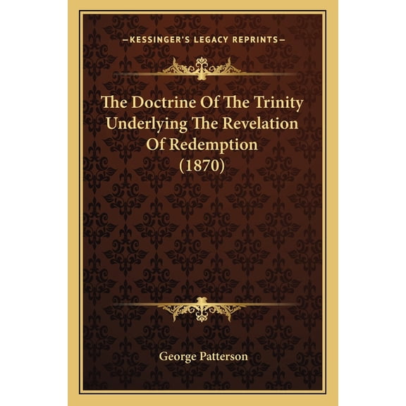 The Doctrine Of The Trinity Underlying The Revelation Of Redemption (1870) (Paperback)