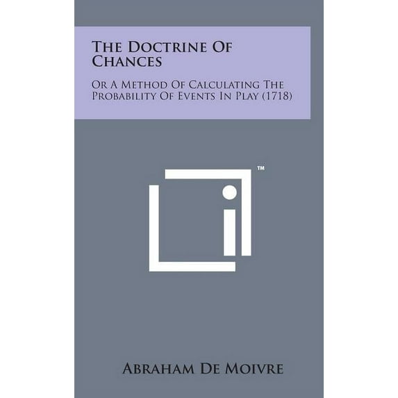 The Doctrine of Chances : Or a Method of Calculating the Probability of Events in Play (1718) (Hardcover)