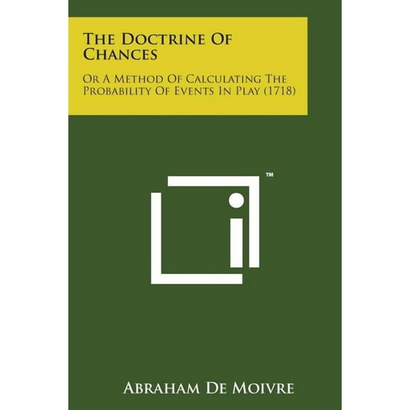The Doctrine of Chances : Or a Method of Calculating the Probability of Events in Play (1718) (Paperback)