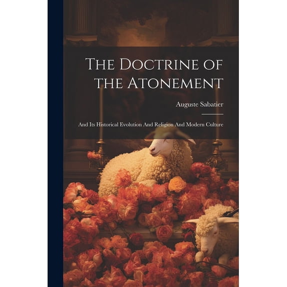 The Doctrine of the Atonement : And its Historical Evolution And Religion And Modern Culture (Paperback)