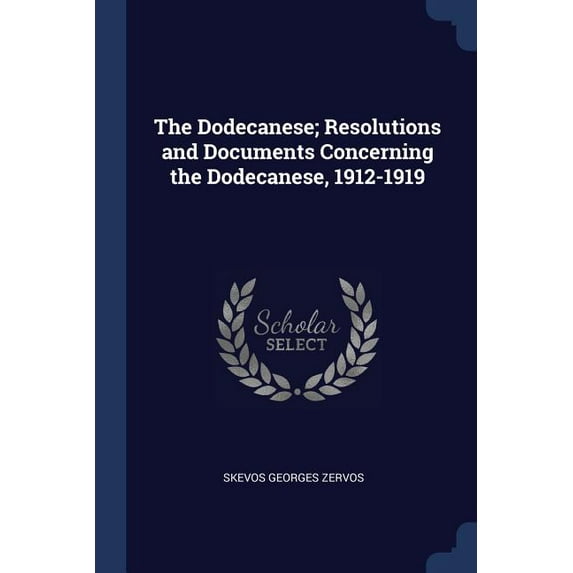 The Dodecanese; Resolutions and Documents Concerning the Dodecanese, 1912-1919 Paperback 1376833778 9781376833775 Skevos Georges Zervos