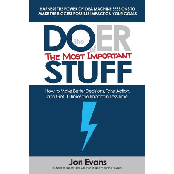 The Doer of the Most Important Stuff: How to Make Better Decisions, Take Action, and Get 10 Times the Impact in Less Time