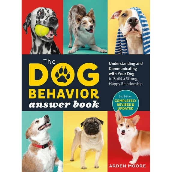 The Dog Behavior Answer Book, 2nd Edition: Understanding and Communicating with Your Dog and Building a Strong and Happy, (Paperback)