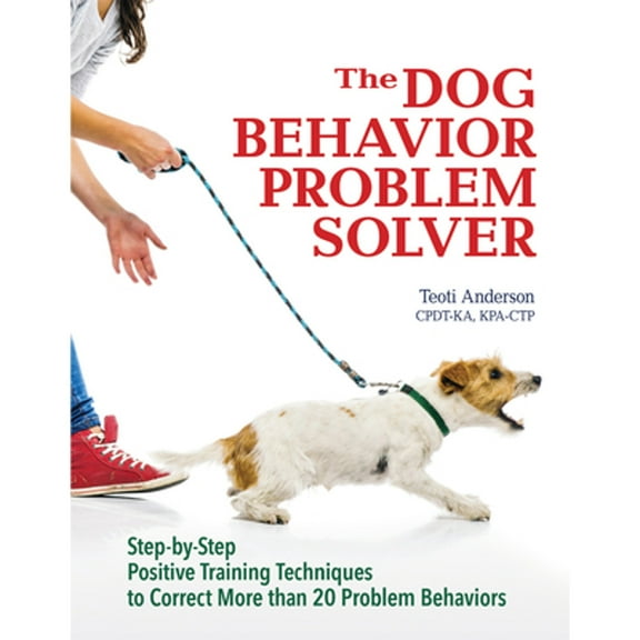 Pre-Owned The Dog Behavior Problem Solver: Step-By-Step Positive Training Techniques to Correct More Than 20 (Paperback) by Teoti Anderson