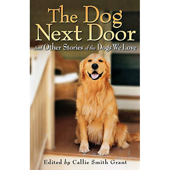 Pre-Owned The Dog Next Door: And Other Stories of the Dogs We Love Paperback Callie Smith Grant