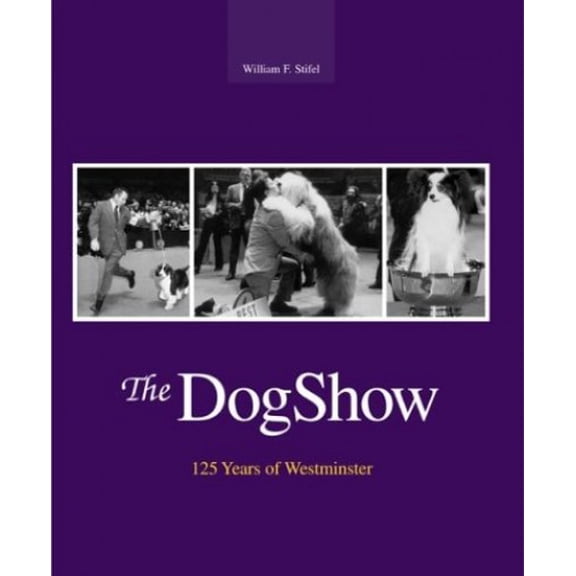 Pre-Owned Dog Show: 125 Years of Westminster (Hardcover) 1592282636 9781592282630