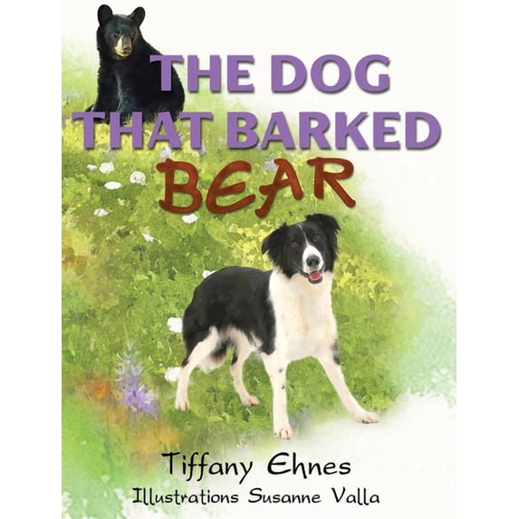The Dog That Barked Bear: An Adventurous Tale of a Brave Dog and A Curious Bear for Ages 5-8, (Hardcover)