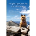 thumbnail image 1 of The Dog Who Took Me Up a Mountain : How Emme the Australian Terrier Changed My Life When I Needed It Most (Paperback), 1 of 1