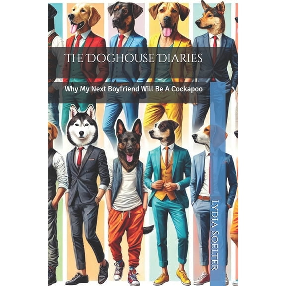The Doghouse Diaries: Why My Next Boyfriend Will Be A Cockapoo, (Paperback)