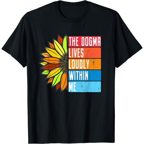 The Dogma Lives Loudly Within Me Christianity Sunflower T-Shirt Black 3X-Large