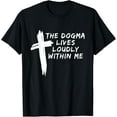 thumbnail image 1 of The Dogma Lives Loudly Within Me Cross Great Catholic Design T-Shirt, 1 of 4