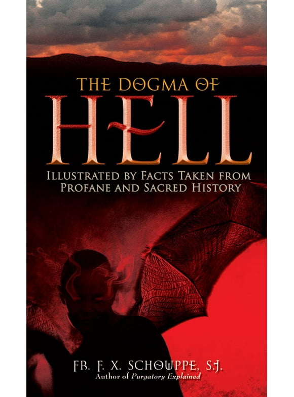 The Dogma of Hell : Illustrated by Facts Taken From Profane and Sacred History (Paperback)