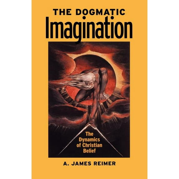 The Dogmatic Imagination : The Dynamics of Christian Belief (Paperback)
