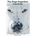 thumbnail image 1 of The Dogo Argentino Care Guide. Dogo Argentino Facts &amp; Information: Dogo Argentino Temperament, Breeders, Dog Price, , (Paperback), 1 of 1