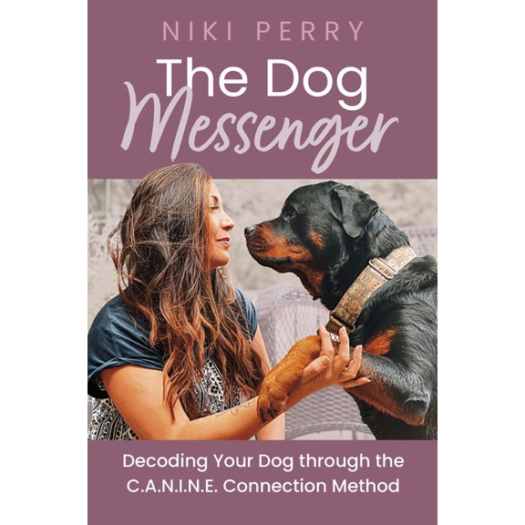 The Dog Messenger: Decoding Your Dog Through the C.A.N.I.N.E. Connection Method, (Paperback)