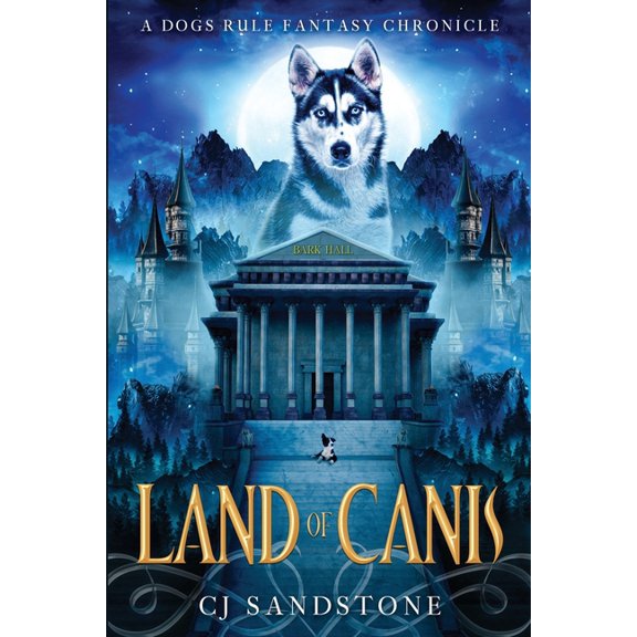 The Dogs Rule Fantasy Chronicle Land of Canis: A Dogs Rule Fantasy Chronicle, Book 1, (Paperback)
