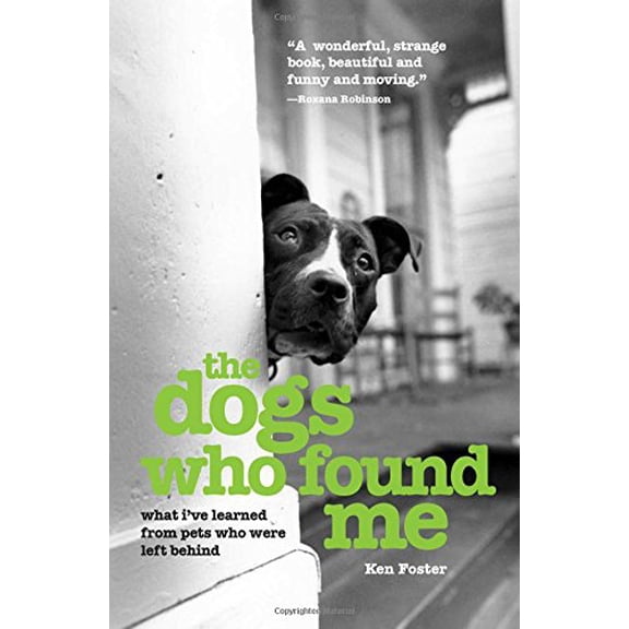 Pre-Owned Dogs Who Found Me: What I've Learned From Pets Who Were Left Behind (Paperback) 1592287492 9781592287499