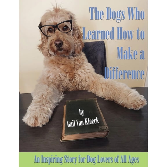 The Dogs Who Learned How to Make a Difference : An Inspiring Story for Dog Lovers of All Ages (Paperback)