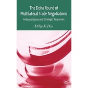 The Doha Round of Multilateral Trade Negotiations Arduous Issues and Strategic Responses, Paperback