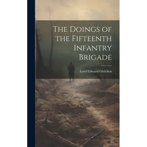 The Doings of the Fifteenth Infantry Brigade (Hardcover)