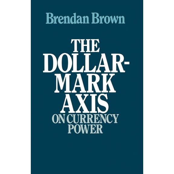The Dollar-Mark Axis: On Currency Power, (Paperback)