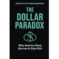 thumbnail image 1 of The Dollar Paradox: Why America Must Borrow to Stay Rich, (Paperback), 1 of 1