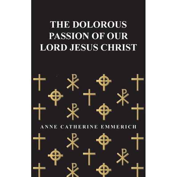 The Dolorous Passion of Our Lord Jesus Christ, (Paperback)