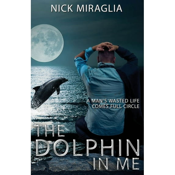 The Dolphin In Me (Paperback) by Nick Miraglia