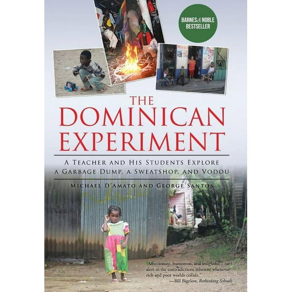 The Dominican Experiment : A Teacher and His Students Explore a Garbage Dump, a Sweatshop, and Vodou (Hardcover)