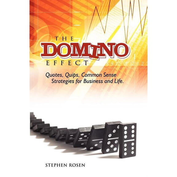 The Domino Effect: Quotes, Quips and Common Sense for Business and Life