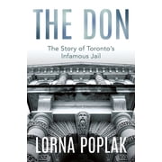 The Don: The Story of Toronto's Infamous Jail, (Paperback)