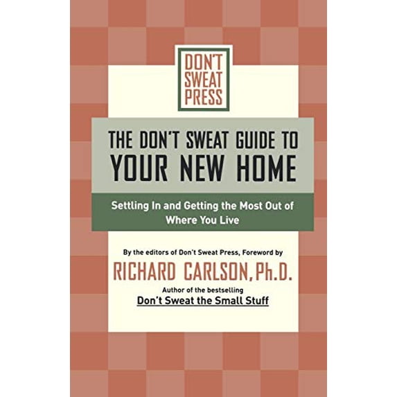 The Don't Sweat Guide to Your New Home : Settling In and Getting the Most from Where You Live (Paperback)